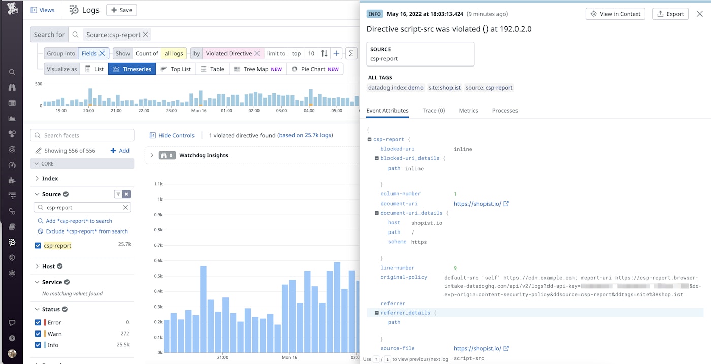 From the Datadog Log Explorer, you can search and inspect CSP violations for details about the violation, such as the violated directive or policy that was configured at the time of the violation. From the Datadog Log Explorer, you can search and inspect CSP violations for details about the violation, such as the violated directive or policy that was configured at the time of the violation.